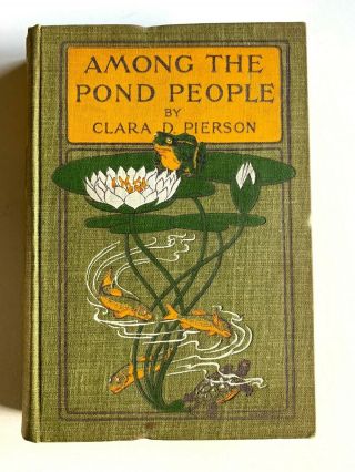 1901 1st Edition Among The Pond People Clara Dillingham Pierson Hardcover Beauty