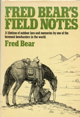 Fred Bears Field Notes.  Fred Bear.  Doubleday& Company,  Inc.  1976.  First Edition.