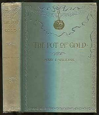 Mary E Wilkins / The Pot Of Gold And Other Stories First Edition 1892