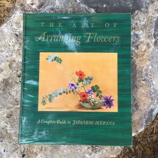The Art Of Arranging Flowers: A Complete Guide To Japanese Ikebana Vintage Hb