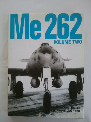 Me 262 Volume Two By J Richard Smith & Eddie J Creek Published 1998