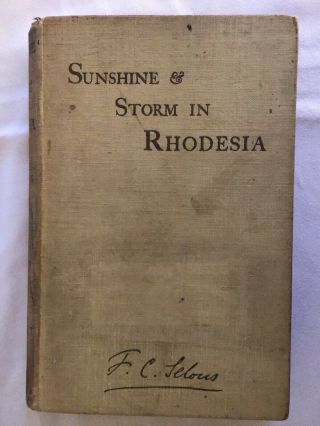 F C Selous/ Sunshine & Storm In Rhodesia 1896 First Edition Hunting Shooting