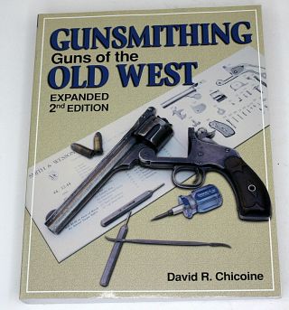 Gunsmithing Guns Of The Old West Expanded 2nd Edition By David R.  Chicoine