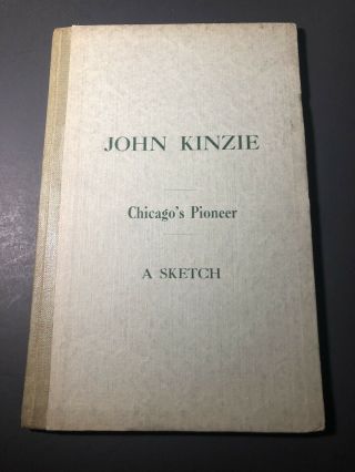 John Kinzie—chicago’s Pioneer: A Sketch / Eleanor Gordon
