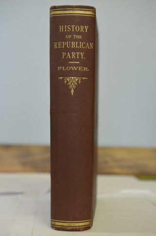 History Of The Republican Party,  Flower,  1884,  Cloth,  United States,  Politics