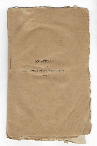 1806 An Appeal To The Old Whigs Of Massachusetts American Political Pamphlet