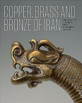 Copper,  Brass And Bronze Of Iran : From The Late 14th To The Mid - 18th Century.