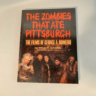 The Zombies That Ate Pittsburgh | The Films Of George A.  Romero By Paul R.  Gagne
