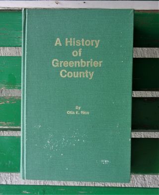A HISTORY OF GREENBRIER COUNTY WEST VIRGINIA BY OTIS K.  RICE 1986 WV BOOK 2