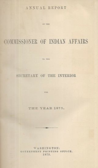 ANNUAL REPORT of the COMMISSIONER of INDIAN AFFAIRS for 1875 (1875 First,  HC) 2