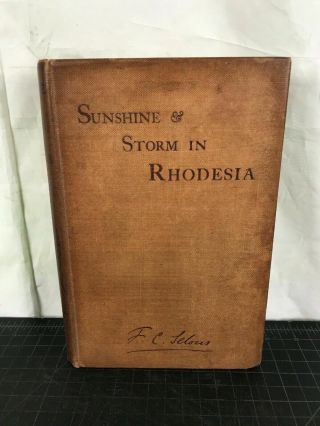 Frederick Courteney Selous Sunshine And Storm In Rhodesia Being Narrative 1st 2