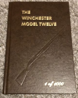 The Winchester Model Twelve: 1 Of 1000 - Madia (signed By Author)