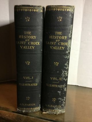 The History Of Saint Croix Valley Vol I & Ii Augustus Easton 1909
