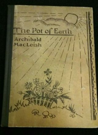 The Pot Of Earth By Archibald Macleish / Limited Edition Of 100 Copies /1925keep