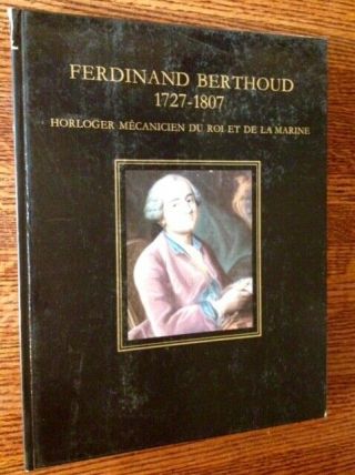 Ferdinand Berthoud 1727 - 1807 Horloger Mecanicien Du Roi Et De La Marine 1st 1984