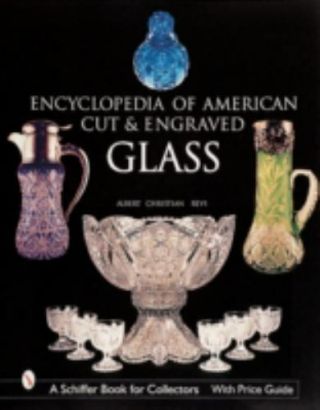 The Encyclopedia Of American Cut And Engraved Glass (schiffer Book For Collector