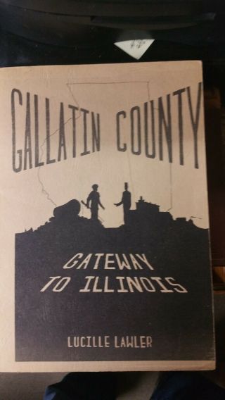 Gallatin County,  Gateway To Illinois,  By Lucille Lawler,  Signed 1968 History,