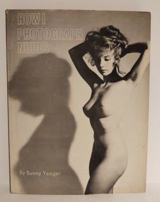 How I Photograph Nudes Bunny Yeager Hardcover 2nd Print 1964 Figure Photography