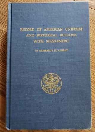 Record Of American Uniform And Historical Buttons With Supplement By A.  H.  Albert