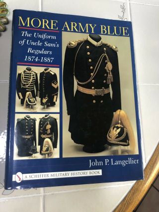 Book - More Army Blue: The Uniform Of Uncle Sam’s Regulars 1874 - 1887