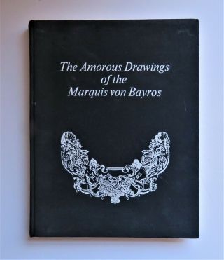 The Amorous Drawings Of The Marquis Von Bayros 1968 The Cythera Press,  Ny