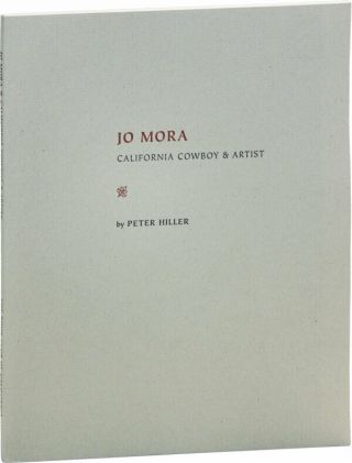 Peter Hiller Jo Mora: Califoria Cowboy & Artist 1st Ed 2010 Book Club California