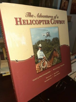 The Adventures Of A Helicopter Cowboy.  Text & Photography By William Tiller.  1st