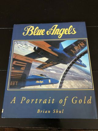 Blue Angels: A Portrait Of Gold By Brian Shul (1995 - 12 - 02) (signed)