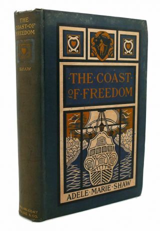 Adele Marie Shaw The Coast Of Freedom : A Romance Of The Adventurous Times Of T