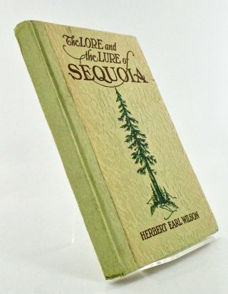 Herbert Earl Wilson / Lore And The Lure Of Sequoia The Sequoia Gigantea Its 1st