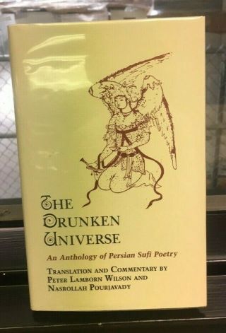 The Drunken Universe: An Anthology Of Persian Sufi Poetry One Of 200 In Cloth