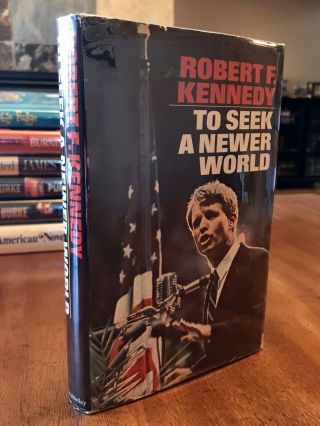 Rfk To Seek A Newer World Robert F.  Kennedy 1967 1st 1968 Election Campaign Vgc,