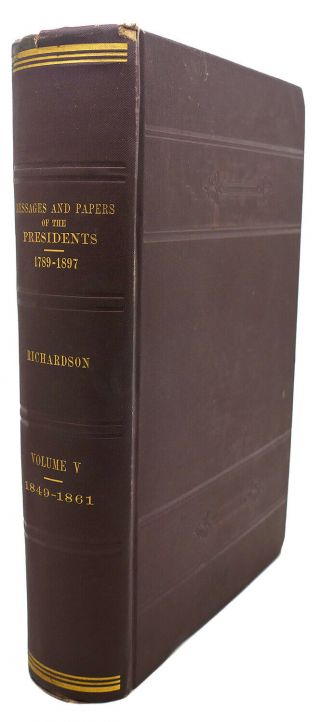 James D.  Richardson A Compilation Of The Messages And Papers Of The Presidents,