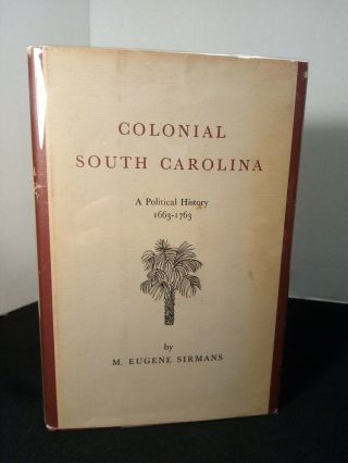 Colonial South Carolina: A Political History 1663 - 1763 Sirmans Hc/dj 1966