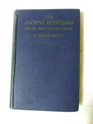 The Ancient Egyptians And The Origin Of Civilization 1923 By G.  Elliot Smith.