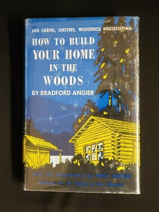 How To Build Your Home In The Woods Bradford Angier Illustrated 1952 Log Cabins