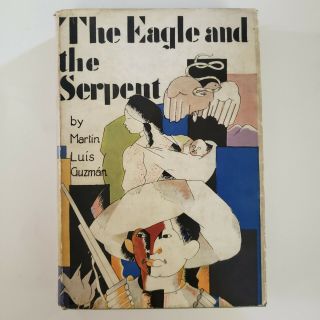 The Eagle And The Serpent By Martin Luis Guzman 1930 First American Edition