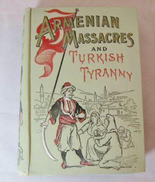 Armenian Massacres & Turkish Tyranny 1896 Armenian Genocide ?1st Edition Antq
