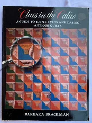 Clues In The Calico : A Guide To Identifying And Dating Antique Quilts (1989)
