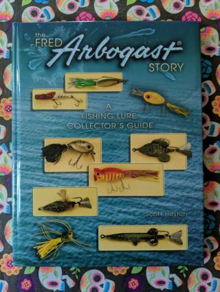 The Fred Arbogast Story : A Fishing Lure Collector 