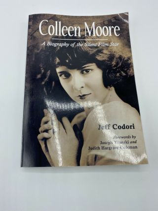 Colleen Moore A Biography Of The Silent Film Star Jeff Codoro Yranski Coleman