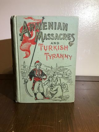 Armenian Massacres And Turkish Tyranny 1896 Armenian Genocide Sword Of Mohammed