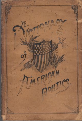 A Dictionary Of American Politics.  By Everit Brown.  N.  Y.  1888.