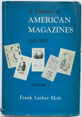 A History Of American Magazines,  Volume I 1741 - 1850 By Frank Luther Mott