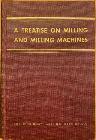 A Treatise On Milling And Milling Machines,  Cincinnati Milling Machine Co