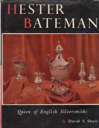 David S Shure / Hester Bateman Queen Of English Silversmiths First Edition 1959