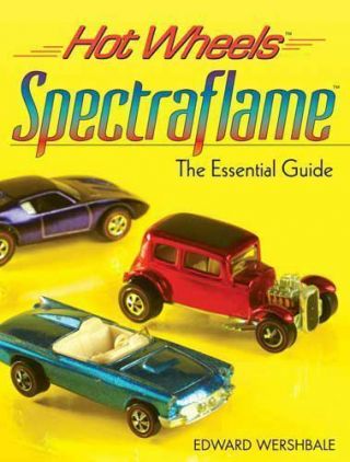 Hot Wheels Spectraflame: The Essential Guide [hot Wheels [krause Publications]]