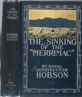 The Sinking Of The Merrimac.  By Richmond Pearson Hobson.  N.  Y.  1899.  1st.  Ed.