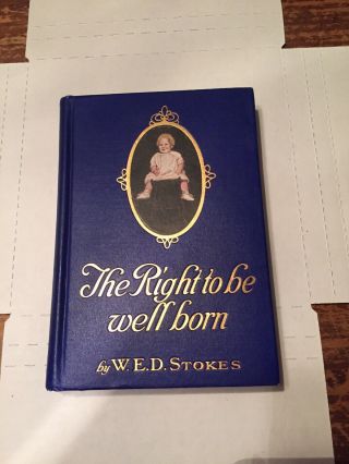 1917 The Right To Be Well Born William Earl Dodge Stokes Eugenics Breeding