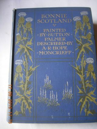 Bonnie Scotland Painted By Sutton Palmer Described By A R Hope Moncrieff 1904